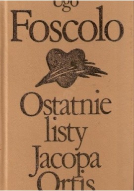 Ostatnie listy Jacopa Ortis Ugo Foscolo