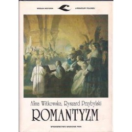 Romantyzm Alina Witkowska, Ryszard Przybylski Seria Wielka Historia Literatury Polskiej