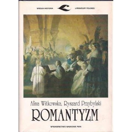Romantyzm Alina Witkowska, Ryszard Przybylski Seria Wielka Historia Literatury Polskiej