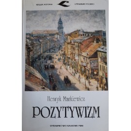 Pozytywizm Henryk Markiewicz Seria Wielka Historia Literatury Polskiej