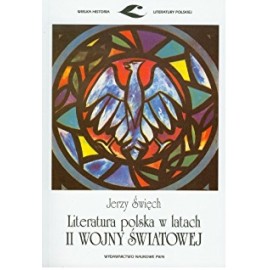 Literatura polska w latach II Wojny Światowej Jerzy Święch Seria Wielka Historia Literatury Polskiej
