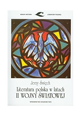 Literatura polska w latach II Wojny Światowej Jerzy Święch Seria Wielka Historia Literatury Polskiej