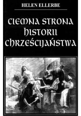 Ciemna strona historii chrześcijaństwa Helen Ellerbe