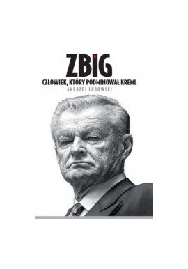 Zbig Człowiek, który podminował Kreml Andrzej Lubowski