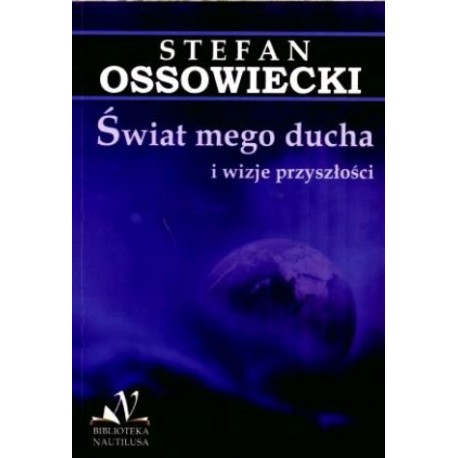 Świat mego ducha i wizje przyszłości Stefan Ossowiecki