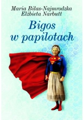Bigos w papilotach Maria Biłas-Najmrodzka, Elżbieta Narbutt