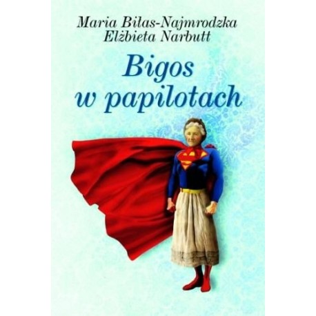 Bigos w papilotach Maria Biłas-Najmrodzka, Elżbieta Narbutt