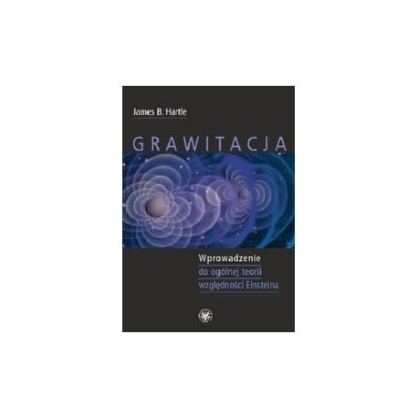 Grawitacja wprowadzenie do ogólnej teorii względności Einsteina James B. Hartle