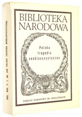 Polska tragedia neoklasycystyczna Dobrochna Ratajczak (wybór i opracowanie) Seria BN