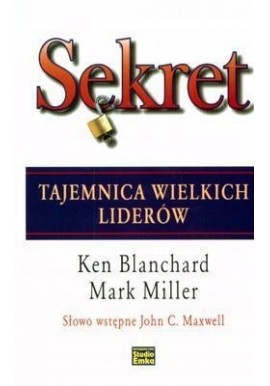 Sekret Tajemnica wielkich liderów Ken Blanchard, Mark Miller