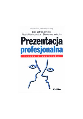 Prezentacja profesjonalna Teoria i praktyka Praca zbiorowa pod red. L. Jabłonowskiej, P. Wachowiaka, S. Wincha