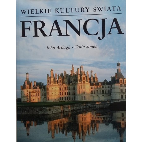 Francja John Ardagh, Colin Jones Seria Wielkie Kultury Świata