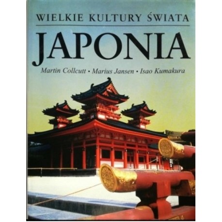 Japonia Martin Collcutt, Marius Jansen, Isao Kumakura Seria Wielkie Kultury Świata