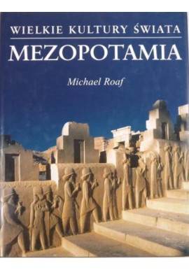 Mezopotamia Michael Roaf Seria Wielkie Kultury Świata