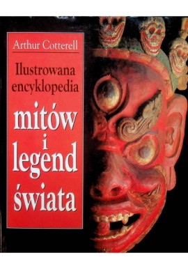 Ilustrowana encyklopedia mitów i legend świata Arthur Cotterell