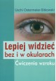 Lepiej widzieć bez i w okularach Ćwiczenia wzroku Uschi Ostermeier-Sitkowski