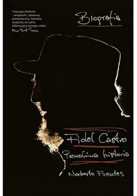 Fidel Castro Prawdziwa historia Norberto Fuentes