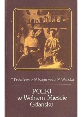 Polki w Wolnym Mieście Gdańsku G. Danielewicz, M. Koprowska, M. Walicka