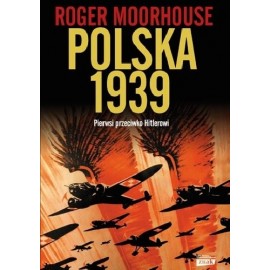 Polska 1939 Pierwsi przeciw Hitlerowi Roger Moorhouse