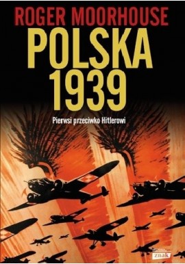 Polska 1939 Pierwsi przeciw Hitlerowi Roger Moorhouse