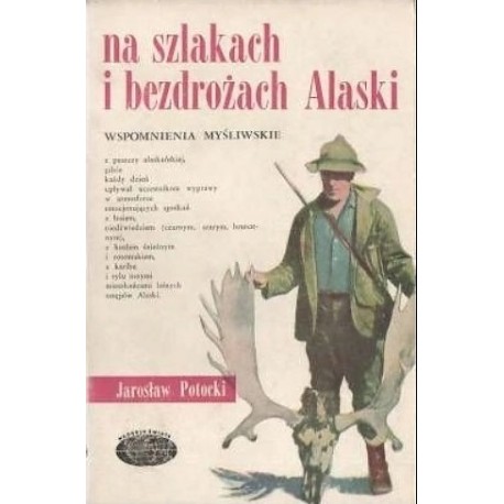 Na szlakach i bezdrożach Alaski Jarosław Potocki