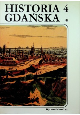 Historia Gdańska Tom IV 1815-1920 część 1 Edmund Cieślak (red.)