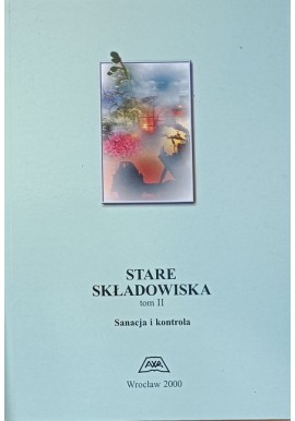 Stare Składowiska Tom II Sanacja i kontrola Jerzy Kowalski (red.)