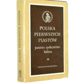 Polska pierwszych Piastów państwo * społeczeństwo * kultura Tadeusz Manteuffel (red.)