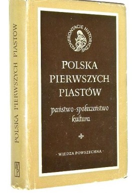 Polska pierwszych Piastów państwo * społeczeństwo * kultura Tadeusz Manteuffel (red.)