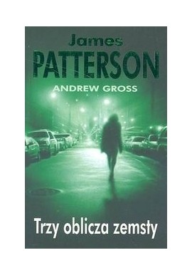 Trzy oblicza zemsty James Patterson, Andrew Gross