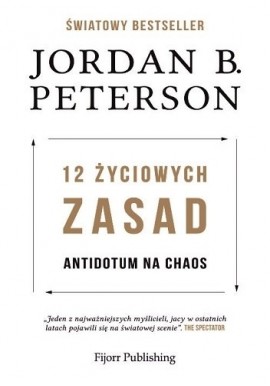12 życiowych zasad Antidotum na chaos Jordan B. Peterson