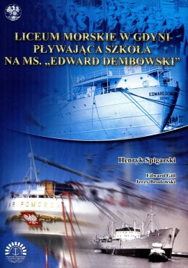 Liceum Morskie w Gdyni Pływająca szkoła na ms. "Edward Dembowski" Henryk Spigarski, Edward Gill, Jerzy Brodowski