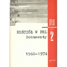 Kościół w PRL tom 2 Dokumenty 1960-1974 Peter Raina