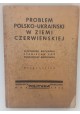 Problem Polsko-Ukraiński w Ziemi Czerwińskiej 1938 r. Aleksander Bocheński