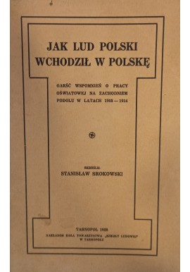 Jak Lud Polski Wchodził w Polskę 1928 r. skreślił Stanisław Srokowski
