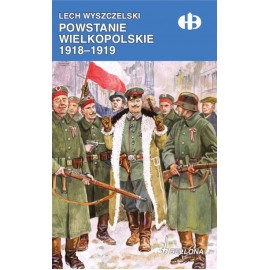 Powstanie Wielkopolskie 1918-1919 Lech Wyszczelski