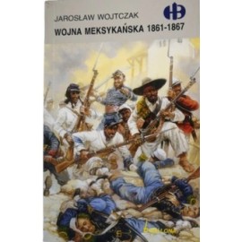 Wojna Meksykańska 1861-1867 Jarosław Wojtczak