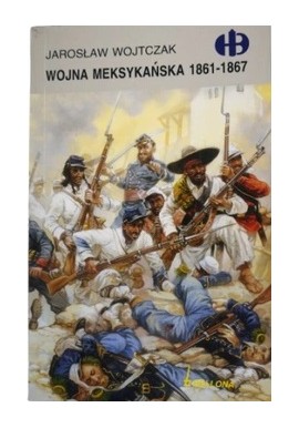 Wojna Meksykańska 1861-1867 Jarosław Wojtczak