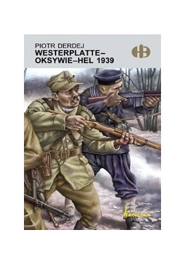 Westerplatte - Oksywie - Hel 1939 Piotr Derdej