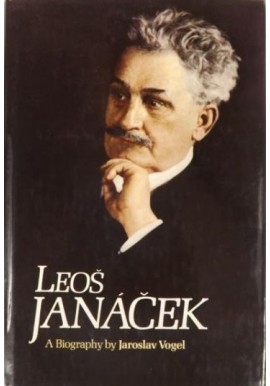 Leos Janacek A Biography by Jaroslav Vogel