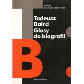 Tadeusz Baird Glosy do biografii Krystyna Tarnawska-Kaczorowska