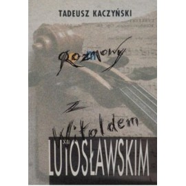 Rozmowy z Witoldem Lutosławskim Tadeusz Kaczyński