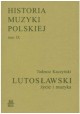 Lutosławski życie i muzyka Tadeusz Kaczyński Historia Muzyki Polskiej tom IX