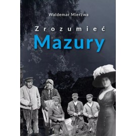 Zrozumieć Mazury Waldemar Mierzwa
