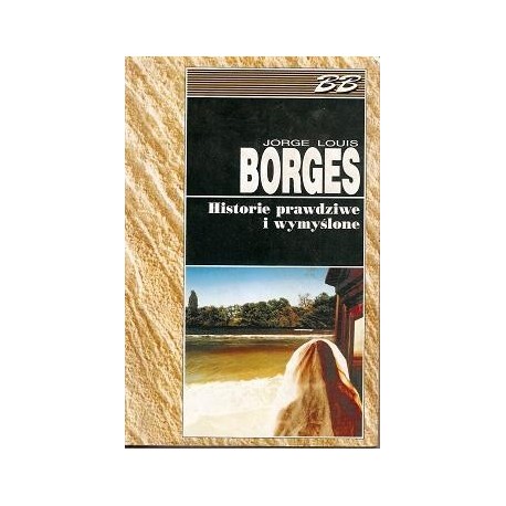 Historie prawdziwe i wymyślone Jorge Louis Borges