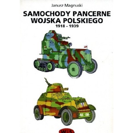 Samochody pancerne Wojska polskiego 1918-1939 Janusz Magnuski
