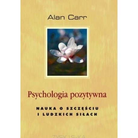 Psychologia pozytywna Nauka o szczęściu i ludzkich siłach Alan Carr