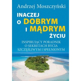 Inaczej o dobrym i mądrym życiu Andrzej Moszczyński