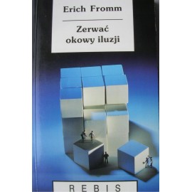 Zerwać okowy iluzji Erich Fromm