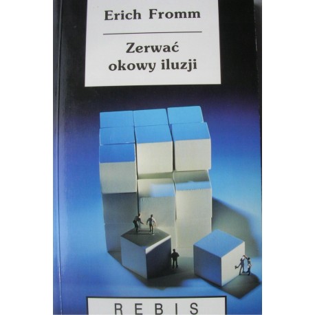 Zerwać okowy iluzji Erich Fromm
